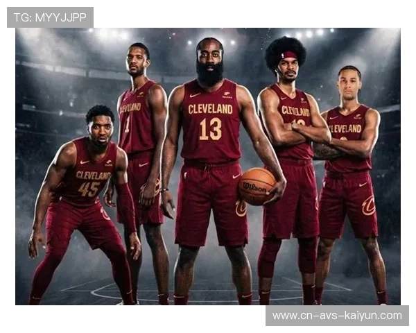 骑士哈登加盟后球队化学反应建立过程记录 骑士哈登加盟后球队化学反应建立过程记录